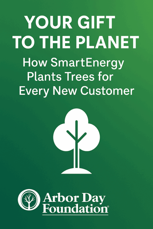 Gráfico verde con texto blanco: Su regalo al planeta: cómo SmartEnergy planta árboles por cada nuevo cliente. Debajo hay un sencillo icono de un árbol blanco y el logotipo de la Arbor Day Foundation.