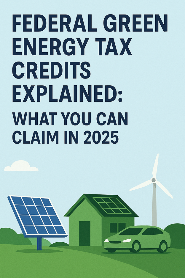 Illustration with bold text: Federal Green Energy Tax Credits Explained: What You Can Claim in 2025. Below are a house with solar panels, a wind turbine, and a green car, symbolizing renewable energy.